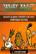 What Am I? Riddles and Brain Teasers for Kids Vegetable Edition