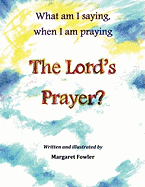 What Am I Saying, When I Am Praying the Lord's Prayer?