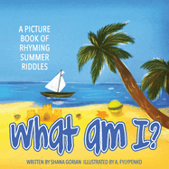 What Am I? Summer: A Picture Book of Read-Aloud, Rhyming Summer Riddles