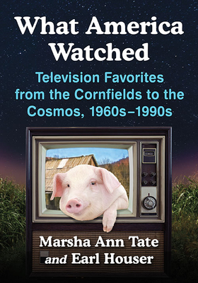 What America Watched: Television Favorites from the Cornfields to the Cosmos, 1960s-1990s - Tate, Marsha Ann, and Houser, Earl