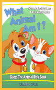 What Animal Am I? Guess the Animal Kids Book: 60 Fun Animal Cartoons & Real Animal Photos