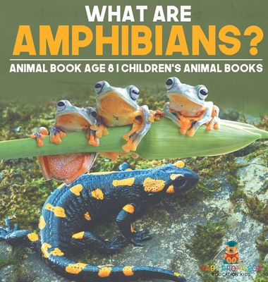 What are Amphibians? Animal Book Age 8 Children's Animal Books - Baby Professor