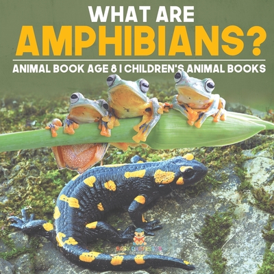 What are Amphibians? Animal Book Age 8 Children's Animal Books - Baby Professor