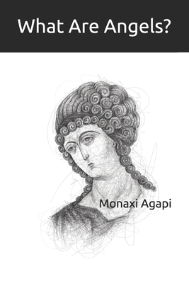 What Are Angels? - Agapi, Monaxi