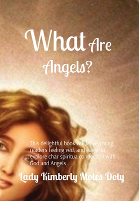 What Are Angels? - Motes Doty, Lady Kimberly