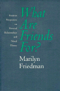 What Are Friends For?: Feminist Perspectives on Personal Relationships and Moral Theory