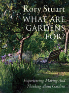 What Are Gardens For?: Experiencing, Making and Thinking about Gardens