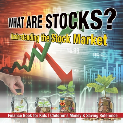 What are Stocks? Understanding the Stock Market - Finance Book for Kids Children's Money & Saving Reference - Baby Professor
