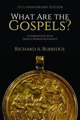What Are the Gospels?: A Comparison with Graeco-Roman Biography - Burridge, Richard A