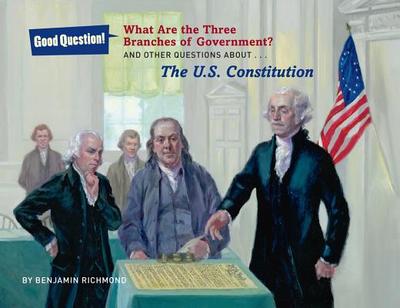 What Are the Three Branches of the Government?: And Other Questions about the U.S. Constitution - Richmond, Ben