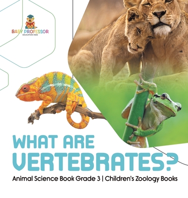 What Are Vertebrates? Animal Science Book Grade 3 Children's Zoology Books - Baby Professor