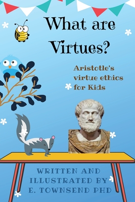 What are Virtues? Aristotle's Virtue Ethics for Kids - Townsend, E