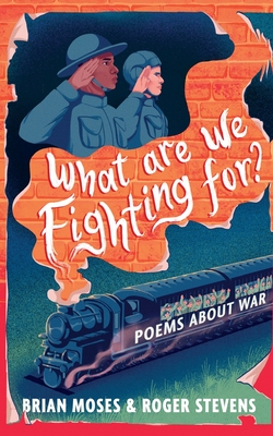 What Are We Fighting For?: Poems About War - Moses, Brian, and Stevens, Roger
