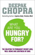 What Are You Hungry For?: The Chopra Solution to Permanent Weight Loss, Well-Being and Lightness of Soul