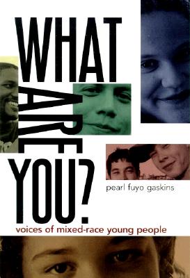 What Are You?: Voices of Mixed-Race Young People - Fuyo Gaskins, Pearl Gaskins