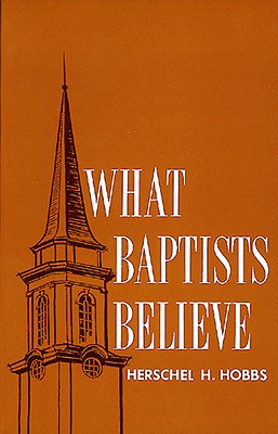What Baptists Believe - Hobbs, Herschel H