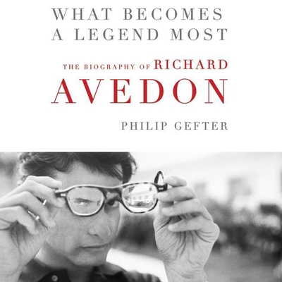 What Becomes a Legend Most: A Biography of Richard Avedon - Oppenheimer, Jane (Read by), and Gefter, Philip