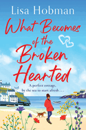 What Becomes of the Broken Hearted: A charming, uplifting romantic read from Lisa Hobman