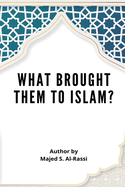 What Brought Them to Islam?