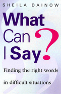 What Can I Say?: Finding the Right Words in Difficult Situations