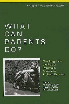 What Can Parents Do?: New Insights Into the Role of Parents in Adolescent Problem Behavior - Kerr, Margaret, Professor (Editor), and Stattin, Hkan (Editor), and Engels, Rutger C M E (Editor)