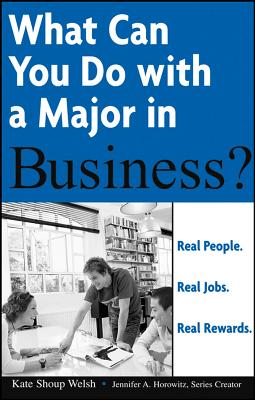 What Can You Do with A Major in Business? - Welsh, Kate Shoup, and Horowitz, Jennifer A (Creator)