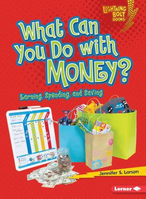 What Can You Do with Money?: Earning, Spending, and Saving - Larson, Jennifer S
