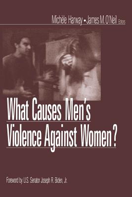 What Causes Men's Violence Against Women? - Biden, Joseph R, and Harway, Michele M (Editor), and O'Neil, James M (Editor)