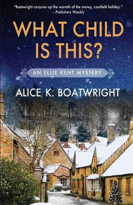 What Child Is This?: Ellie Kent mystery (book 2) - Boatwright, Alice K