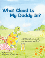 What Cloud Is My Daddy In?: A Children's Book About Love, Memories and Grief