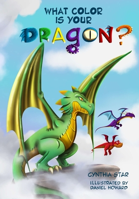 What Color is Your Dragon?: A dragon book about friendship and perseverance. A magical children's story to teach kids about not giving up on a dream. - Star, Cynthia