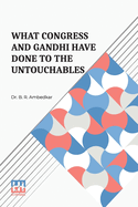 What Congress And Gandhi Have Done To The Untouchables