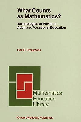 What Counts as Mathematics?: Technologies of Power in Adult and Vocational Education - Fitzsimons, Gail E