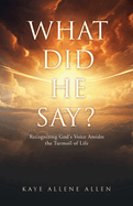 What Did He Say?: Recognizing God's Voice Amidst the Turmoil of Life