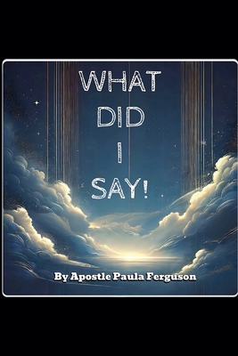 What Did I Say! - Ferguson, Apostle Paula, and Paula, Apostle