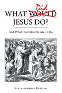 What Did Jesus Do?: And What His Followers Are to Do