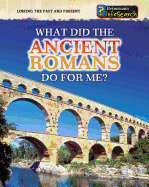 What Did the Ancient Romans Do for Me?