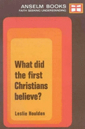 What Did the First Christians Believe? P