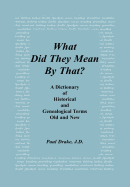 What Did They Mean By That? A Dictionary of Historical and Genealogical Terms, Old and New