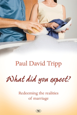 What Did You Expect?: Redeeming The Realities Of Marriage - Tripp, Paul David