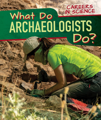 What Do Archaeologists Do? - Proudfit, Benjamin