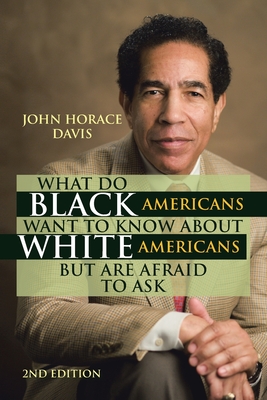 What Do Black Americans Want to Know about White Americans but Are Afraid to Ask - Davis, John Horace