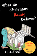 What Do Christians Really Believe - Hafer, Dick