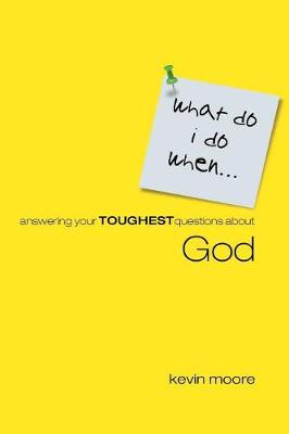 What Do I Do When?: Answering Your Toughest Questions About God - Moore, Kevin