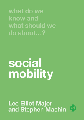 What Do We Know and What Should We Do About Social Mobility? - Major, Lee Elliot, and Machin, Stephen