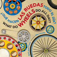 What Do Wheels Do All Day?/Que hacen las ruedas todo el dia? bilingual board Book: Spanish/English