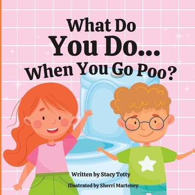 What Do You Do When You Go Poo? - Totty, Stacy