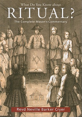 What Do You Know about Ritual?: The Complete Mason's Commentary - Cryer, Neville Barker