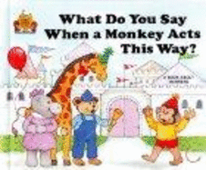 What Do You Say When a Monkey Acts This Way? - Golden Gate Junior Books, and Moncure, Jane Belk