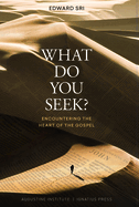 What Do You Seek?: Encountering the Heart of the Gospel